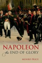 Napoleon End Of Glory 9780198766230 Munro Price, Boeken, Verzenden, Zo goed als nieuw, Munro Price