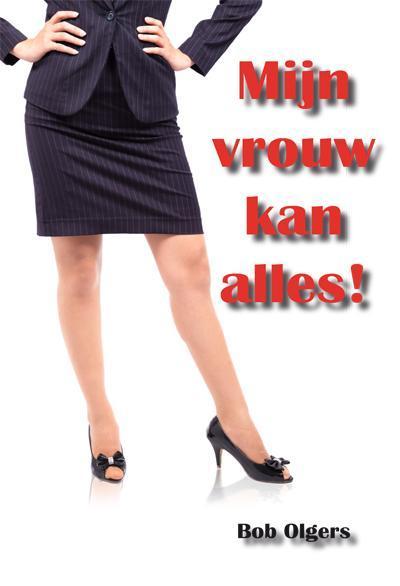 Mijn vrouw kan alles 9789087593704 Bob Olgers, Boeken, Literatuur, Zo goed als nieuw, Verzenden