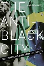 9781517901561 The Anti-Black City: Police Terror and Blac..., Verzenden, Zo goed als nieuw, Jaime Amparo Alves