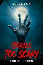 Stories Too Scary For Children: Kids Horror Fiction and, Jules Fox, Zo goed als nieuw, Verzenden