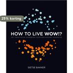 How to live wow!? 9789022999561 Sietse Bakker, Boeken, Verzenden, Gelezen, Sietse Bakker
