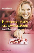 Eetstoornissen Als Dwaalspoor 9789069637266 A. Johnston, Boeken, Verzenden, Zo goed als nieuw, A. Johnston