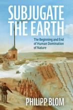 9781509561322 Subjugate the Earth Philipp Blom, Boeken, Verzenden, Nieuw, Philipp Blom