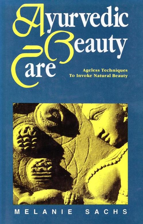 Ayurvedic Beauty Care - Melanie Sachs - 9780914955115 - Hard, Boeken, Esoterie en Spiritualiteit, Verzenden
