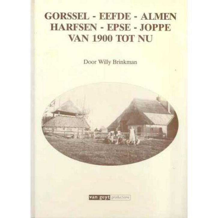 Gorssel - Eefde - Almen - Harfsen - Epse - Joppe van 1900, Boeken, Overige Boeken, Gelezen, Verzenden