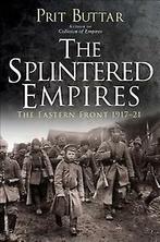 The Splintered Empires 9781472819857 Prit Buttar, Boeken, Verzenden, Zo goed als nieuw, Prit Buttar
