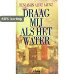 Draag mij als het water 9789027444455 B. Alire Saenz, Boeken, Verzenden, Gelezen, B. Alire Saenz