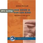 Hoe houd je van een kind? / Korczakiana / 5 9789066653962, Verzenden, Zo goed als nieuw, Janusz Korczak