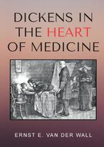 Dickens in the Heart of Medicine 9789464061468, Verzenden, Zo goed als nieuw, Ernst E. Van Der Wall