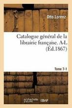 Catalogue general de la librairie francaise. A-L Tome 7-1.by, Verzenden, Zo goed als nieuw, LORENZ-O