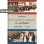 Gij liet door heerszucht ons vertreden. Herinneringen aan de, Verzenden, Zo goed als nieuw, W. Droogers