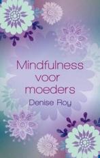 Mindfulness voor moeders 9789045311487 Denise Roy, Boeken, Verzenden, Gelezen, Denise Roy