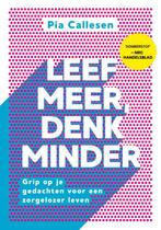 Leef meer, denk minder 9789021583839 Pia Callesen, Boeken, Verzenden, Gelezen, Pia Callesen
