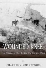Wounded Knee 9781495215346 Charles River Editors, Verzenden, Zo goed als nieuw, Charles River Editors