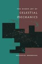 The Sheer Joy of Celestial Mechanics. Grossman, Nathaniel, Nathaniel Grossman, Zo goed als nieuw, Verzenden