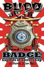 Budo and the Badge: Exploits of a Jersey Cop. Ciser, J., Boeken, Ciser, Patrick J., Zo goed als nieuw, Verzenden