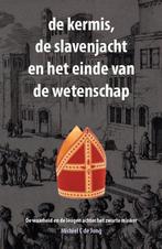9789082914719 de kermis, de slavenjacht en het einde van ..., Verzenden, Nieuw, Michiel C. de Jong