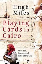 Playing Cards In Cairo 9780349119793 Hugh Miles, Gelezen, Hugh Miles, Verzenden