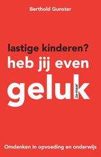 9789400502116 Lastige kinderen? Heb jij even geluk, Boeken, Verzenden, Zo goed als nieuw, Berthold Gunster