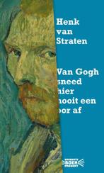 Van Gogh sneed hier nooit een oor af 9789038807454, Boeken, Verzenden, Zo goed als nieuw, Henk van Straten