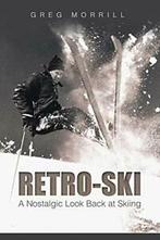 Retro-Ski: A Nostalgic Look Back at Skiing. Morrill, Greg, Zo goed als nieuw, Morrill, Greg, Verzenden