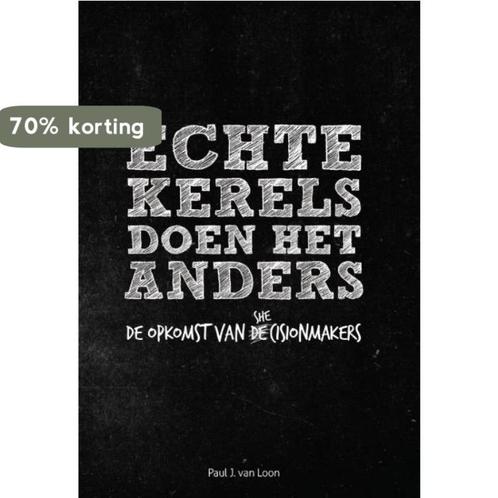Echte kerels doen het anders 9789081828000 Paul J. van Loon, Boeken, Economie, Management en Marketing, Zo goed als nieuw, Verzenden