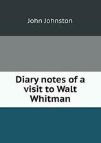 Diary notes of a visit to Walt Whitman. Johnston, John, Johnston, John, Zo goed als nieuw, Verzenden