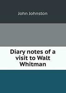 Diary notes of a visit to Walt Whitman. Johnston, John, Boeken, Biografieën, Zo goed als nieuw, Verzenden