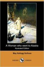 A Woman Who Went to Alaska (Illustrated Edition, Sullivan,, Boeken, Verzenden, Zo goed als nieuw, Sullivan, May Kellogg