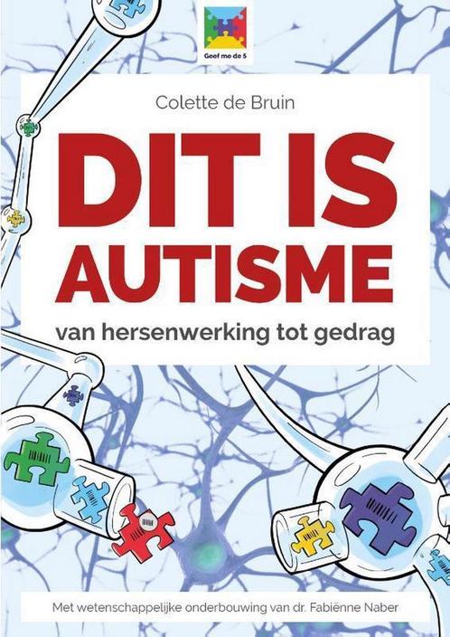 Dit is autisme / Geef me de 5 9789492593023 Colette de Bruin, Boeken, Wetenschap, Zo goed als nieuw, Verzenden