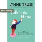 Talk to the Hand 9781861979339 Lynne Truss, Verzenden, Zo goed als nieuw, Lynne Truss