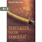 Terugkeer van de Samoerai 9789022986530 T. Matsuoka, Boeken, Historische romans, Verzenden, Zo goed als nieuw, T. Matsuoka