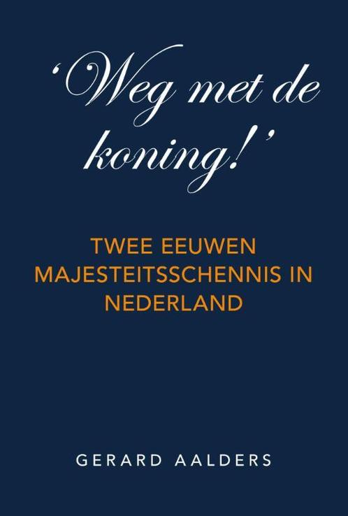 Weg met de koning! 9789065234810 Gerard Aalders, Boeken, Geschiedenis | Wereld, Zo goed als nieuw, Verzenden