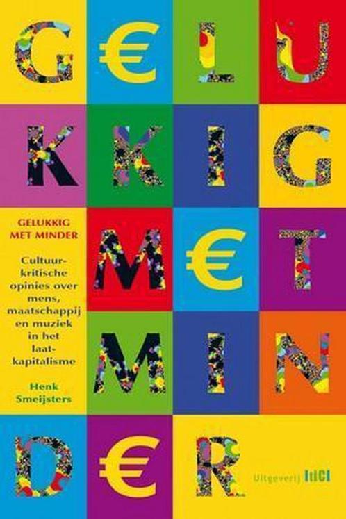 Gelukkig met minder 9789491561337 Henk Smeijsters, Boeken, Filosofie, Gelezen, Verzenden