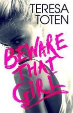 Beware that Girl 9781471406393 Teresa Toten, Boeken, Verzenden, Zo goed als nieuw, Teresa Toten