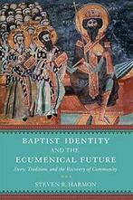Baptist Identity and the Ecumenical Future. Harmon   New, Zo goed als nieuw, S Harmon, Verzenden