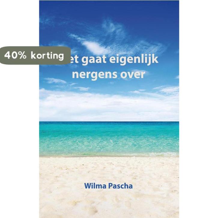 Het gaat eigenlijk nergens over 9789491777318 Wilma Pascha, Boeken, Literatuur, Zo goed als nieuw, Verzenden