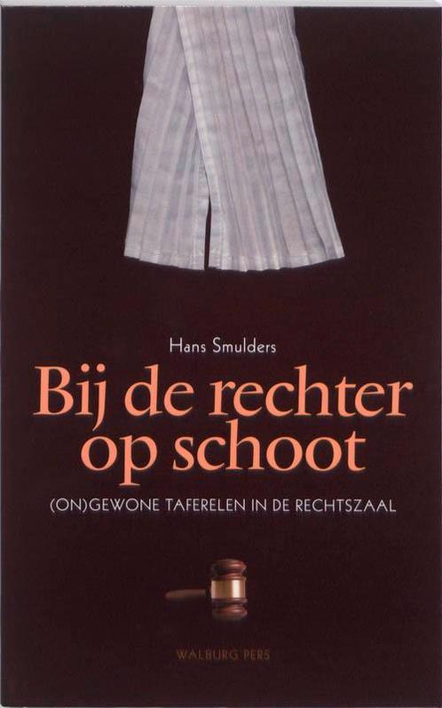 Bij de rechter op schoot 9789057306563 Hans Smulders, Boeken, Politiek en Maatschappij, Gelezen, Verzenden