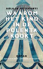 Waarom het kind in de polenta kookt 9789493367074, Boeken, Overige Boeken, Verzenden, Gelezen, Aglaja Veteranyi