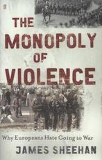 The monopoly of violence: why Europeans hate going to war by, Gelezen, Professor James Sheehan, Verzenden