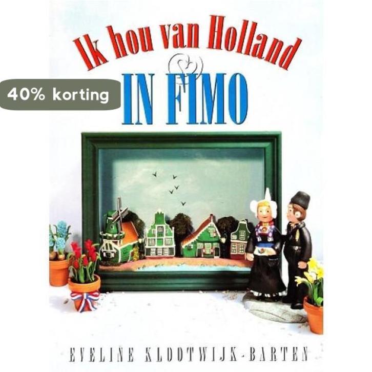 IK HOU VAN HOLLAND IN FIMO 9789038410814 -Barten Klootwijk, Boeken, Hobby en Vrije tijd, Zo goed als nieuw, Verzenden
