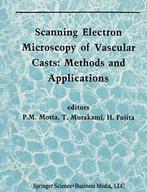 Scanning Electron Microscopy of Vascular Casts:. Motta, P.., Motta, P., Zo goed als nieuw, Verzenden