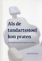 Als de tandartsstoel kon praten 9789464377811 Ditte Wooning, Verzenden, Zo goed als nieuw, Ditte Wooning