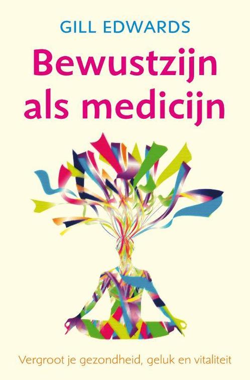 Bewustzijn als medicijn 9789069639680 Gill Edwards, Boeken, Esoterie en Spiritualiteit, Gelezen, Verzenden