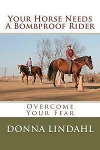 Lindahl, Donna : Your Horse Needs a Bombproof Rider: Over, Boeken, Gezondheid, Dieet en Voeding, Gelezen, Verzenden