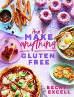 How to Make Anything Gluten-Free 9781787136618 Becky Excell, Boeken, Verzenden, Zo goed als nieuw, Becky Excell