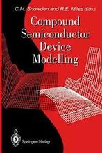 Compound Semiconductor Device Modelling. Snowden, M.   New., Zo goed als nieuw, Snowden, Christopher M., Verzenden