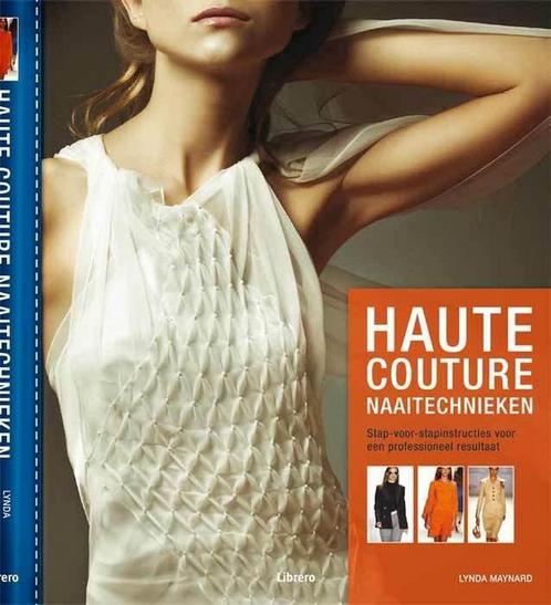 Haute couture naaitechnieken 9789089981301 Lynda Maynard, Boeken, Hobby en Vrije tijd, Zo goed als nieuw, Verzenden