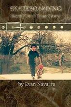 SKATEBOARDING, Based On A True Story, Navarre, Evan   New,,, Navarre, Evan, Zo goed als nieuw, Verzenden