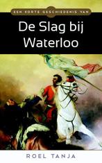 Een korte geschiedenis van de Slag bij Waterloo Roel Tanja, Boeken, Oorlog en Militair, Gelezen, Roel Tanja, Verzenden